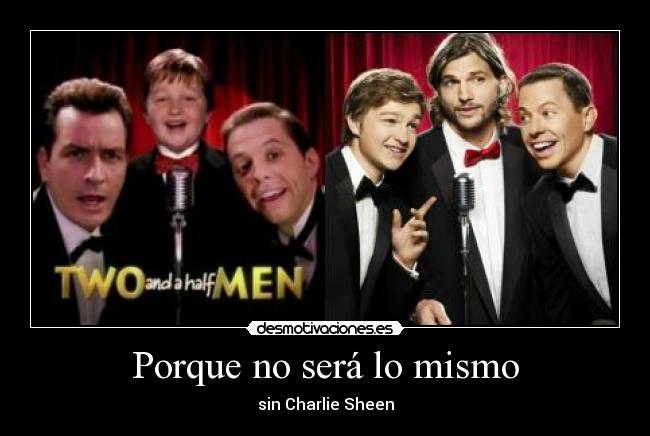 Porque no será lo mismo - sin Charlie Sheen