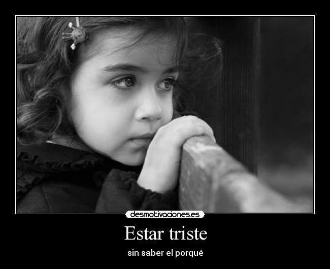 Estar triste - sin saber el porqué