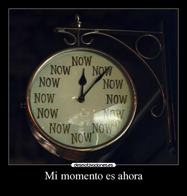 Mi momento es ahora -