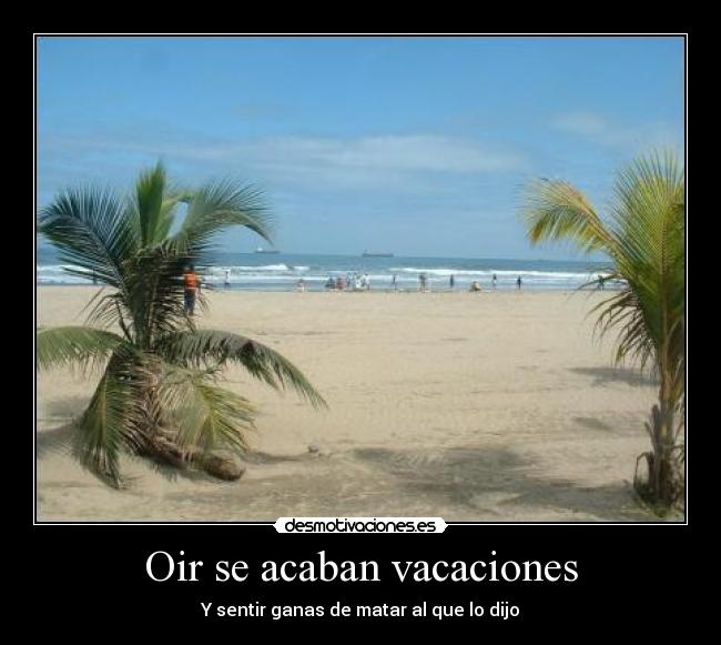 Oir se acaban vacaciones - Y sentir ganas de matar al que lo dijo