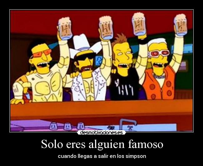 Solo eres alguien famoso -