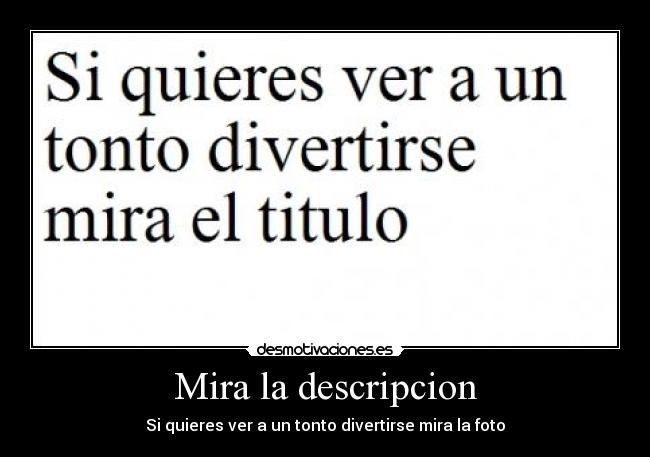 Mira la descripcion - Si quieres ver a un tonto divertirse mira la foto