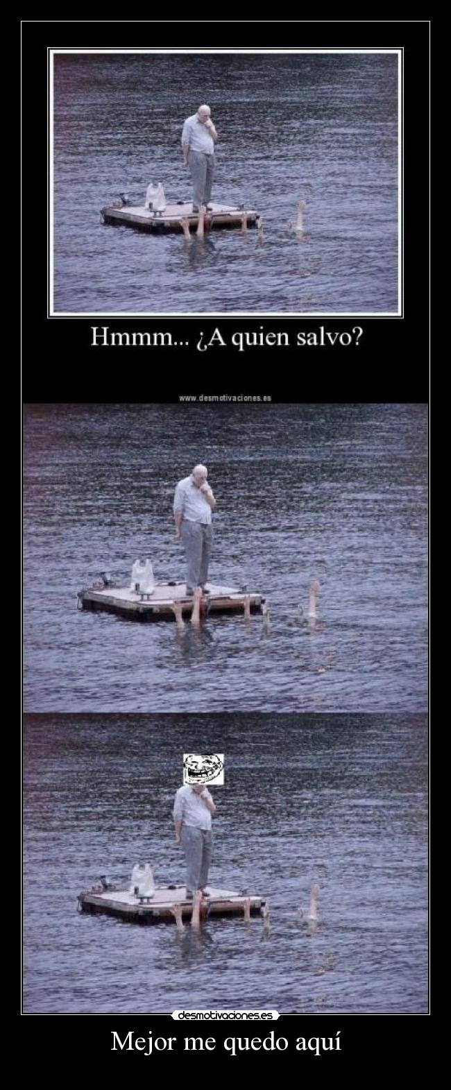 Mejor me quedo aquí -    