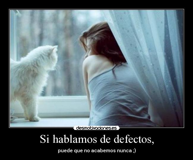Si hablamos de defectos, -