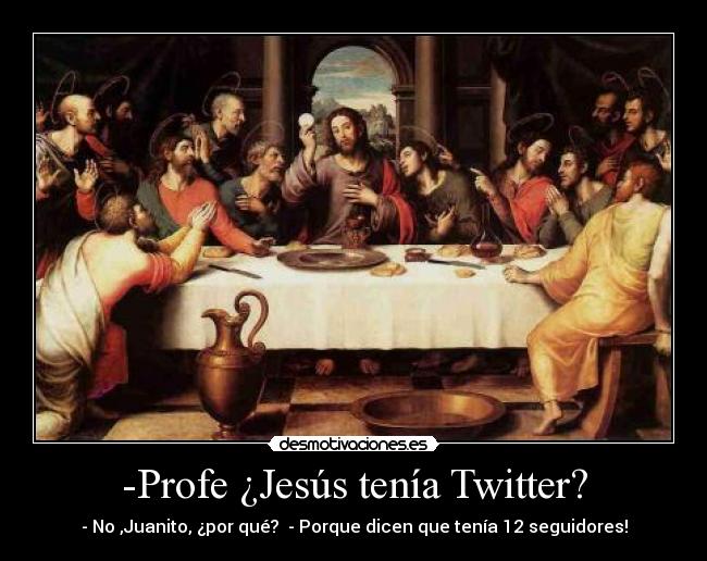 -Profe ¿Jesús tenía Twitter? -