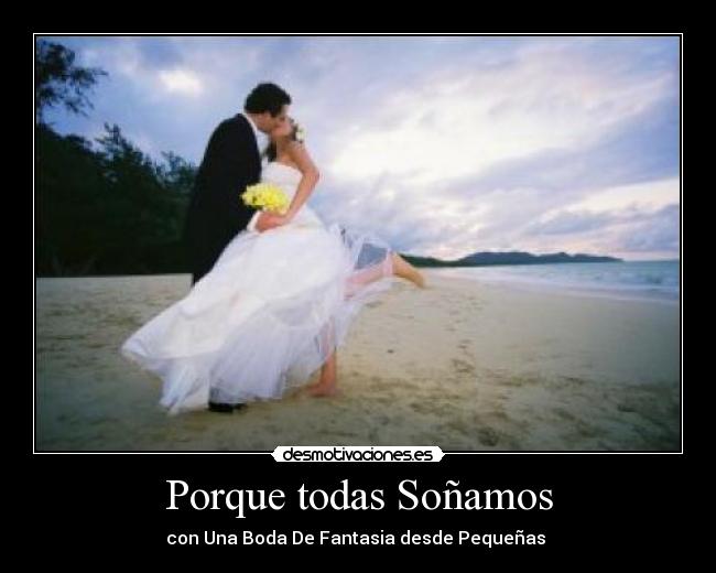 Porque todas Soñamos - con Una Boda De Fantasia desde Pequeñas