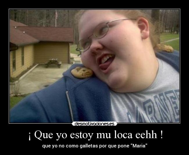 ¡ Que yo estoy mu loca eehh ! -