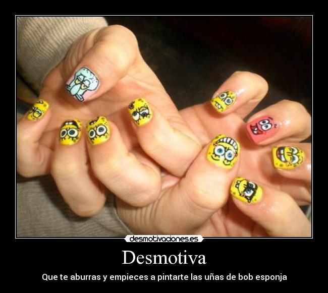 Desmotiva - Que te aburras y empieces a pintarte las uñas de bob esponja