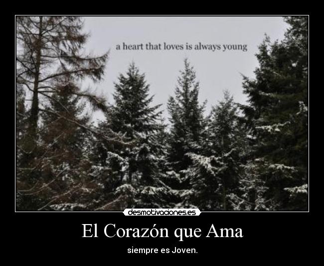 El Corazón que Ama - siempre es Joven.