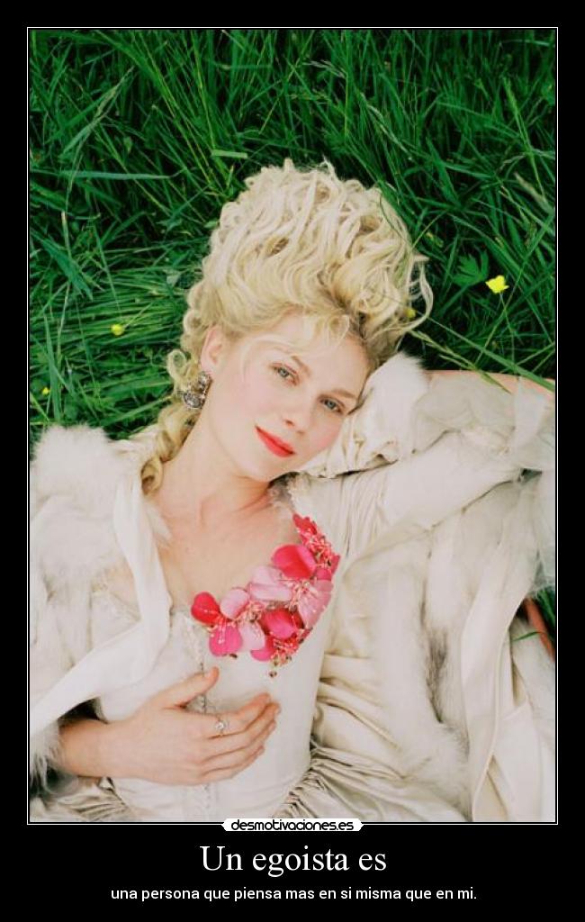 Un egoista es - una persona que piensa mas en si misma que en mi.