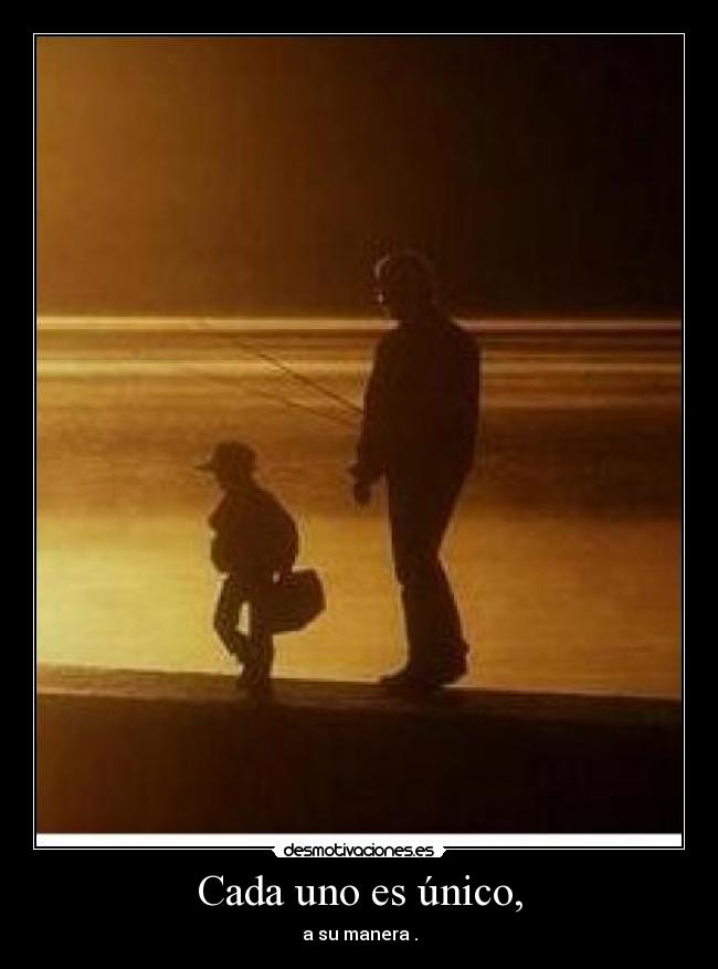 Cada uno es único, - a su manera .