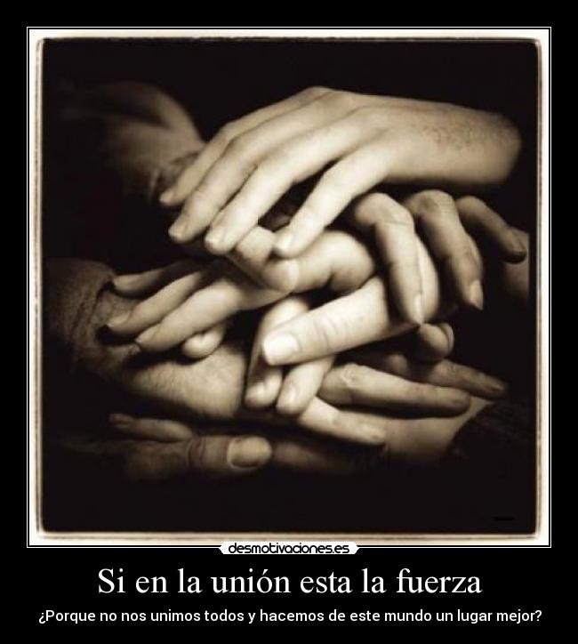 Si en la unión esta la fuerza - 