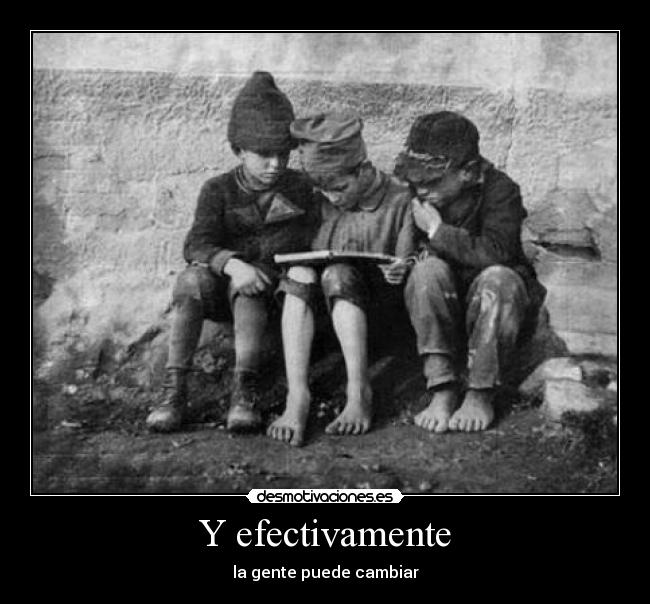 Y efectivamente - la gente puede cambiar