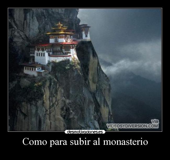 Como para subir al monasterio -