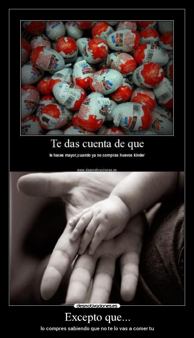 Excepto que... - lo compres sabiendo que no te lo vas a comer tu