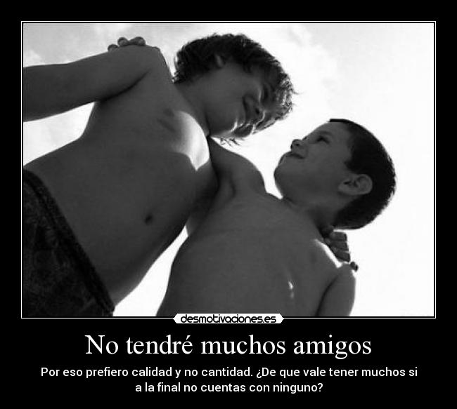 No tendré muchos amigos -