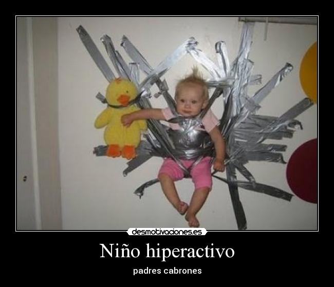 Niño hiperactivo - padres cabrones