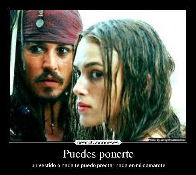 Puedes ponerte - un vestido o nada te puedo prestar nada en mi camarote