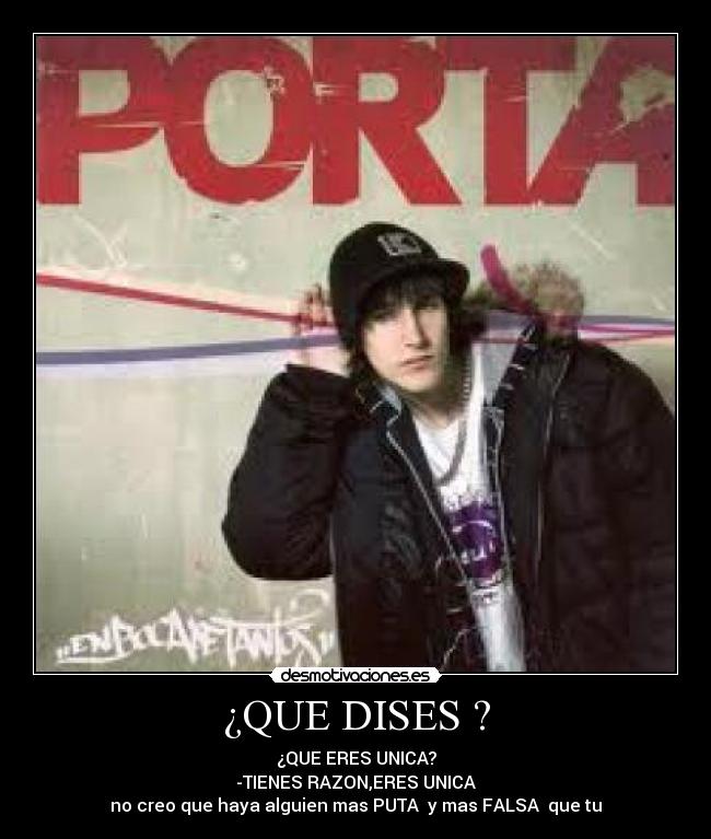 ¿QUE DISES ? - ¿QUE ERES UNICA?
-TIENES RAZON,ERES UNICA
no creo que haya alguien mas PUTA  y mas FALSA  que tu
