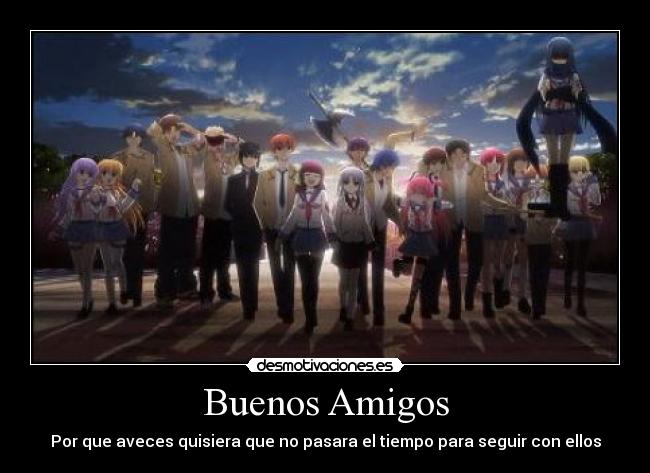 Buenos Amigos - Por que aveces quisiera que no pasara el tiempo para seguir con ellos