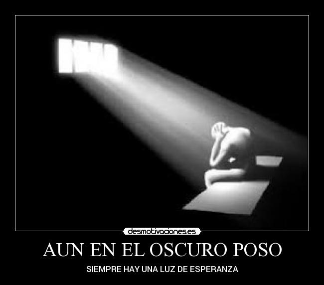AUN EN EL OSCURO POSO -