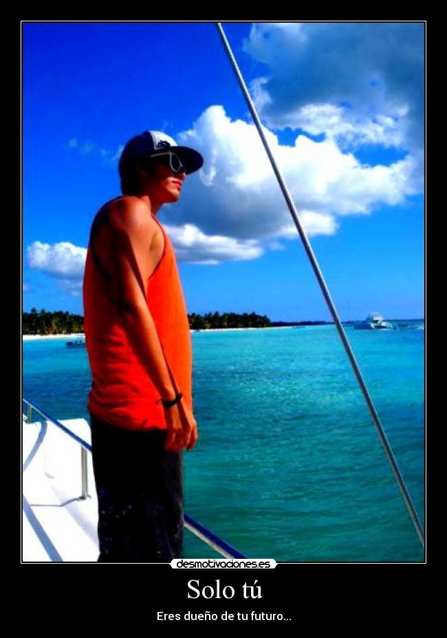Solo tú - Eres dueño de tu futuro...