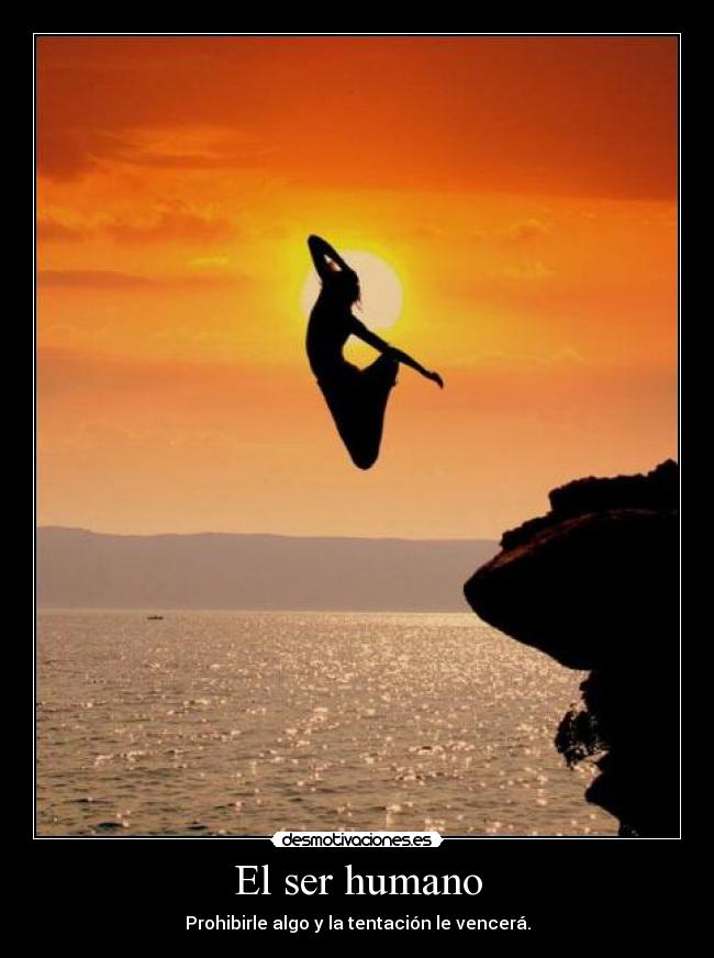 El ser humano - Prohibirle algo y la tentación le vencerá.