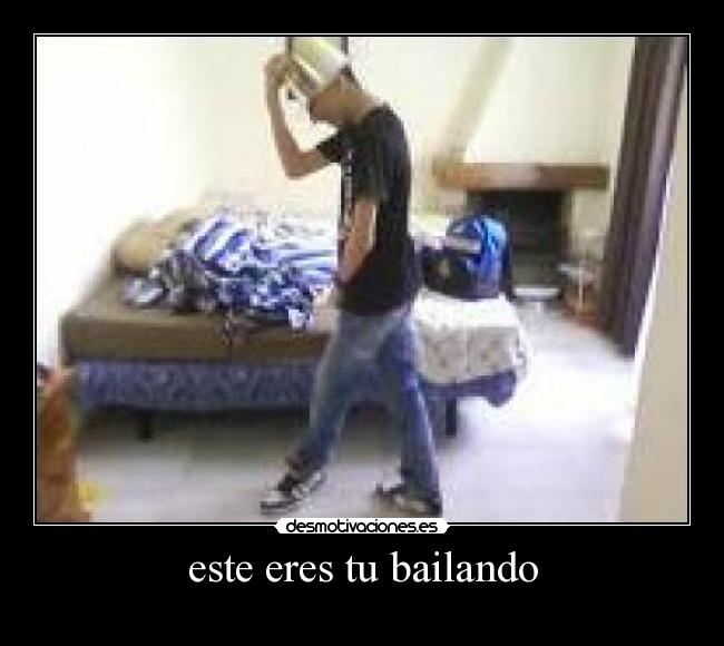 este eres tu bailando -