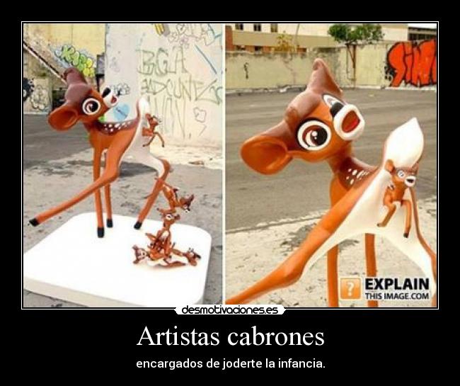 Artistas cabrones - encargados de joderte la infancia.