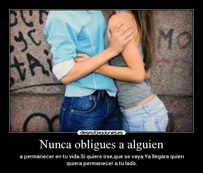 Nunca obligues a alguien -