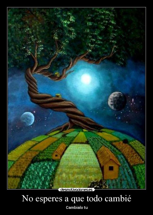 No esperes a que todo cambié -