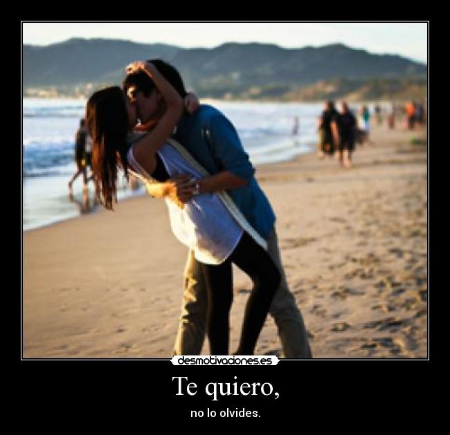 Te quiero, -