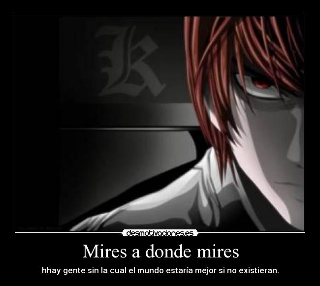 Mires a donde mires - hhay gente sin la cual el mundo estaría mejor si no existieran.