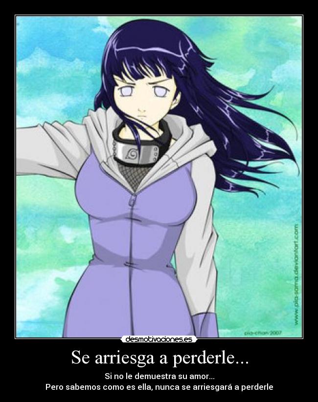 Se arriesga a perderle... - Si no le demuestra su amor...
Pero sabemos como es ella, nunca se arriesgará a perderle