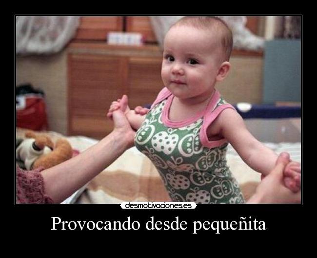 Provocando desde pequeñita -