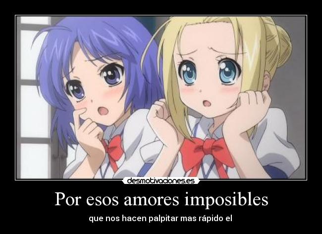 Por esos amores imposibles - que nos hacen palpitar mas rápido el ♥