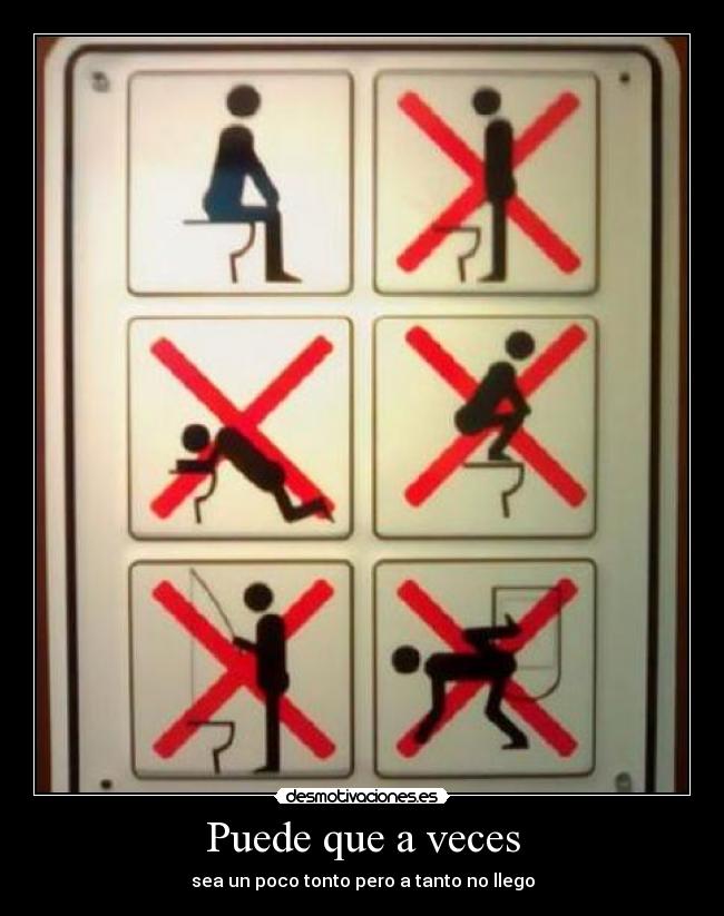 Puede que a veces - sea un poco tonto pero a tanto no llego