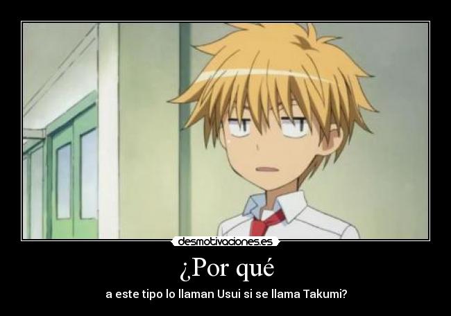 ¿Por qué - a este tipo lo llaman Usui si se llama Takumi?