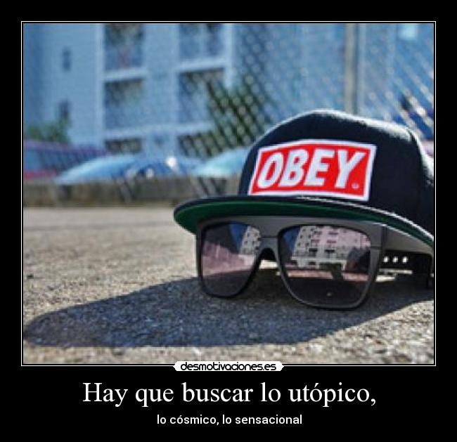 Hay que buscar lo utópico, -