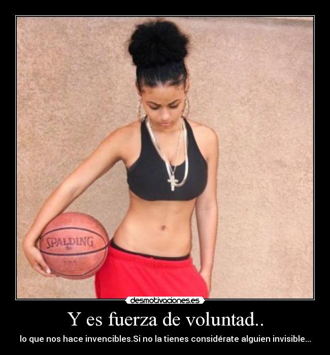 Y es fuerza de voluntad.. - 