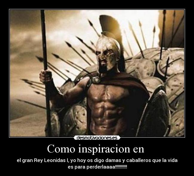 carteles rey leonidas excelentisimo gran rey espartano que dio vida por proteger grecia invasion desmotivaciones