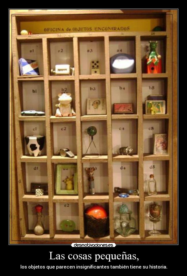 Las cosas pequeñas, - los objetos que parecen insignificantes también tiene su historia.