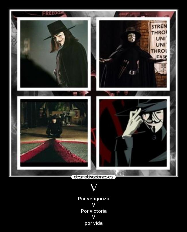V - Por venganza
V
Por victoria
V
por vida