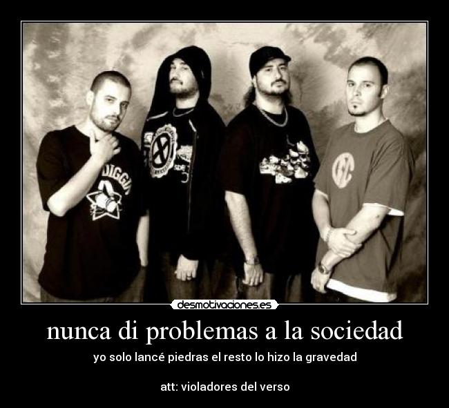 nunca di problemas a la sociedad -