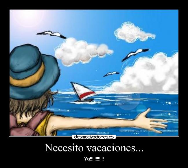 Necesito vacaciones... - Ya!!!!!!!!!!!!