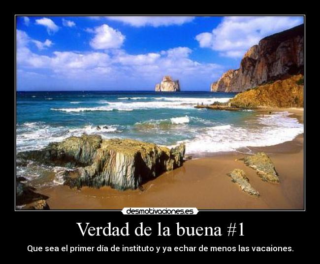 Verdad de la buena #1 - Que sea el primer día de instituto y ya echar de menos las vacaiones.