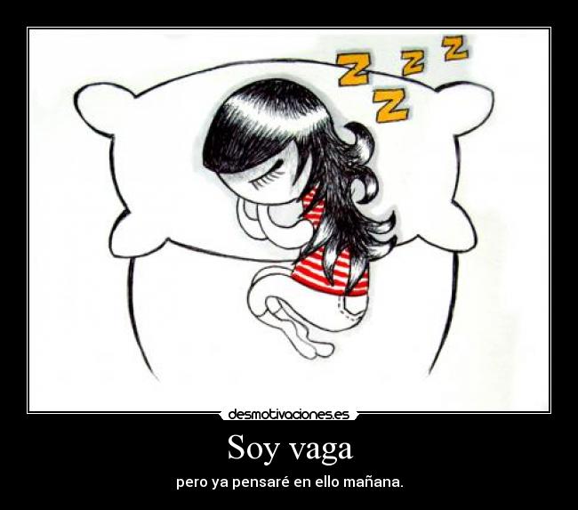 Soy vaga - pero ya pensaré en ello mañana.