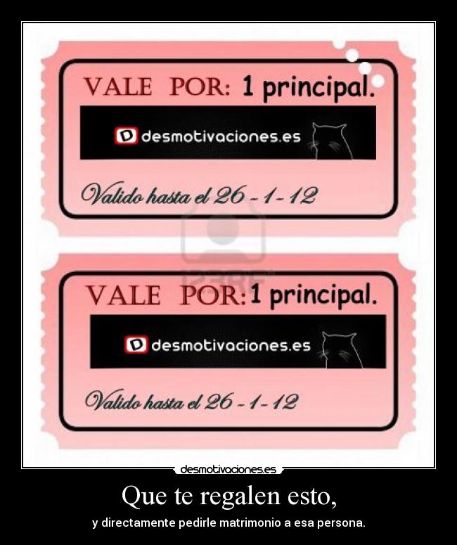 Que te regalen esto, - y directamente pedirle matrimonio a esa persona.