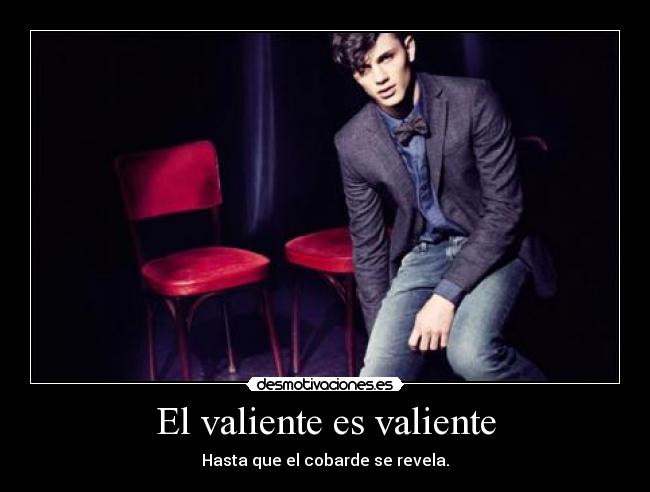 El valiente es valiente - 