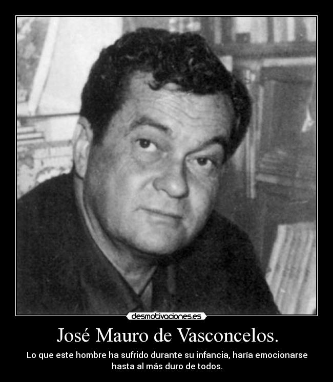 José Mauro de Vasconcelos. - Lo que este hombre ha sufrido durante su infancia, haría emocionarse
hasta al más duro de todos.